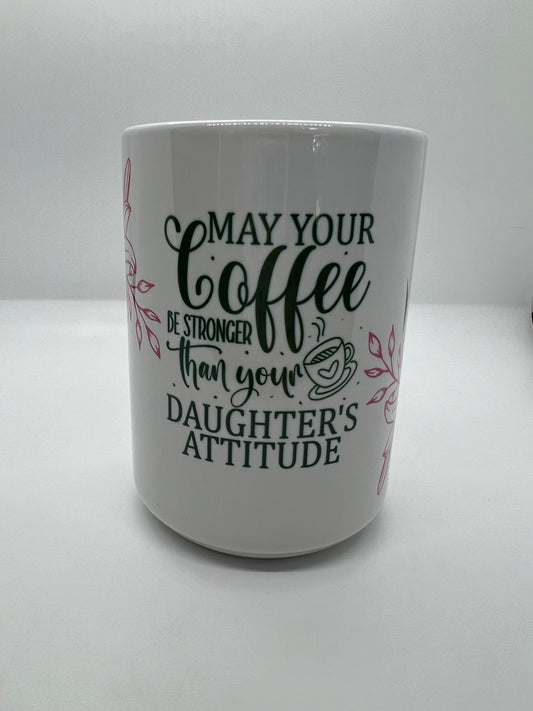 Coffee Stronger Than Your Daughters Attitude 15oz Mug