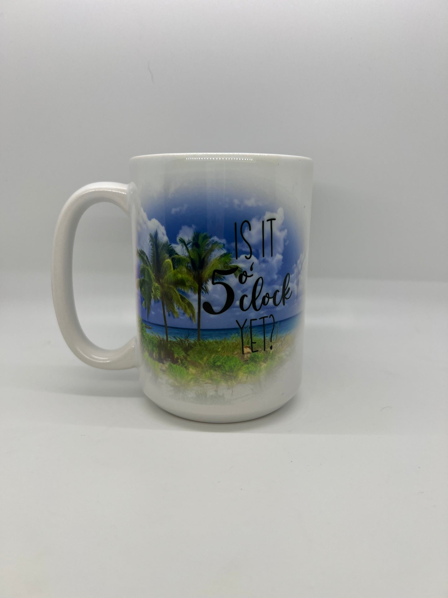 Is It 5 O'Clock Yet? 15oz Mug